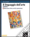 Il linguaggio dell'arte. Vol. A: Educazione visiva: analisi e produzione. Per le Scuole superiori. Con espansione online libro