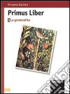 Primus liber. La grammatica. Per le Scuole libro