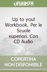 Up to you! Workbook. Per le Scuole superiori. Con CD Audio libro