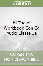 Hi There! Workbook Con Cd Audio Classe 3a libro