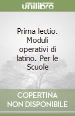 Prima lectio. Moduli operativi di latino. Per le Scuole libro