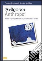 Anthropoi. Versioni di greco con percorsi lessicali e tematici. Per i Licei e gli Ist. magistrali. Con espansione online libro