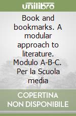 Book and bookmarks. A modular approach to literature. Modulo A-B-C. Per la Scuola media libro