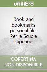 Book and bookmarks personal file. Per le Scuole superiori libro