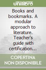 Books and bookmarks. A modular approach to literature. Teacher's guide with certification tests. Per le Scuole superiori libro