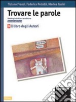 Trovare le parole. Antologia italiana modulare. Il libro degli autori. Per la Scuola media libro