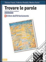 Trovare le parole. Antologia italiana modulare. Il libro dell'orientamento. Per la Scuola media libro