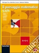 Il paesaggio matematico. Modulo A-U-J: Teoria insiemi e funzioni-Insiemi numerici-Logica. Ediz. gialla. Per le Scuole superiori. Con espansione online libro