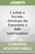 I sofisti e Socrate. Antologia dai frammenti e dalle testimonianze libro