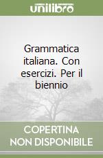 Grammatica italiana. Con esercizi. Per il biennio