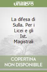 La difesa di Sulla. Per i Licei e gli Ist. Magistrali libro