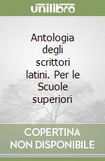 Antologia degli scrittori latini. Per le Scuole superiori libro