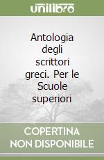 Antologia degli scrittori greci. Per le Scuole superiori libro