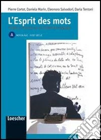 L'esprit des mots. Thèmes et auteurs de la littérature française. Vol. A: Moyen Âge. XVIIIe siècle. Per le Scuole superiori. Con espansione online libro