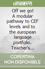 Off we go! A modular pathway to CEF levels and to the european language portfolio. Teacher's guide 2. Per la Scuola media (A) (2) libro
