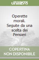 Operette morali. Seguite da una scelta dei Pensieri libro