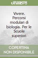 Vivere. Percorsi modulari di biologia. Per le Scuole superiori libro