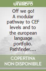 Off we go! A modular pathway to CEF levels and to the european language portfolio. Pathfinder. Per le Scuole. Con CD libro