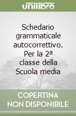 Schedario grammaticale autocorrettivo. Per la 2ª classe della Scuola media libro