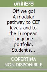 Off we go! A modular pathway to CEF levels and to the European language portfolio. Student's book. Per la Scuola media (1-3)