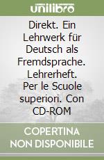Direkt. Ein Lehrwerk für Deutsch als Fremdsprache. Lehrerheft. Per le Scuole superiori. Con CD-ROM libro