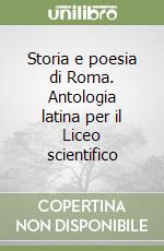 Storia e poesia di Roma. Antologia latina per il Liceo scientifico libro