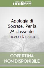 Apologia di Socrate. Per la 2ª classe del Liceo classico libro