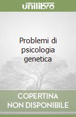 Problemi di psicologia genetica libro