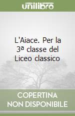 L'Aiace. Per la 3ª classe del Liceo classico libro