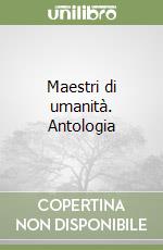 Maestri di umanità. Antologia libro