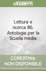Lettura e ricerca 80. Antologia per la Scuola media libro