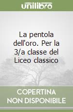 La pentola dell'oro. Per la 3/a classe del Liceo classico libro