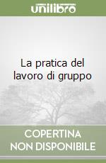 La pratica del lavoro di gruppo libro