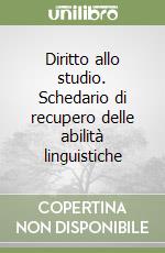 Diritto allo studio. Schedario di recupero delle abilità linguistiche libro