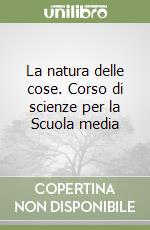 La natura delle cose. Corso di scienze per la Scuola media (2) libro