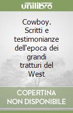 Cowboy. Scritti e testimonianze dell'epoca dei grandi tratturi del West libro