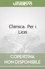 Chimica. Per i Licei libro