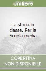 La storia in classe. Per la Scuola media libro