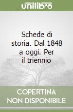 Schede di storia. Dal 1848 a oggi. Per il triennio libro