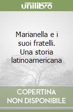 Marianella e i suoi fratelli. Una storia latinoamericana libro