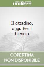 Il cittadino, oggi. Per il biennio libro