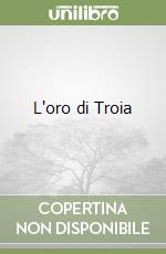 L'oro di Troia libro