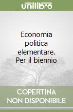 Economia politica elementare. Per il biennio libro