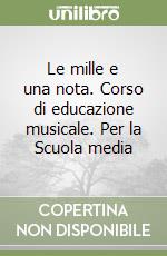 Le mille e una nota. Corso di educazione musicale. Per la Scuola media