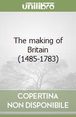 The making of Britain (1485-1783)