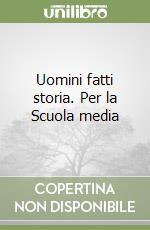 Uomini fatti storia. Per la Scuola media (1) libro