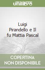 Luigi Pirandello e Il fu Mattia Pascal libro