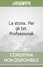 La storia. Per gli Ist. Professionali libro