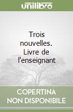 Trois nouvelles. Livre de l'enseignant libro