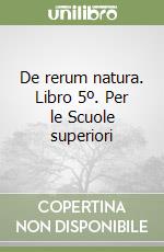 De rerum natura. Libro 5º. Per le Scuole superiori libro